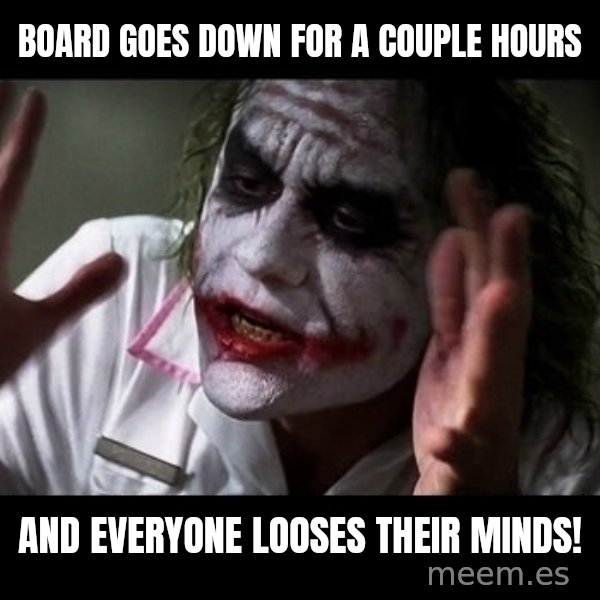 joker mind loss meme: Board goes down for a couple hours / and everyone looses their minds!