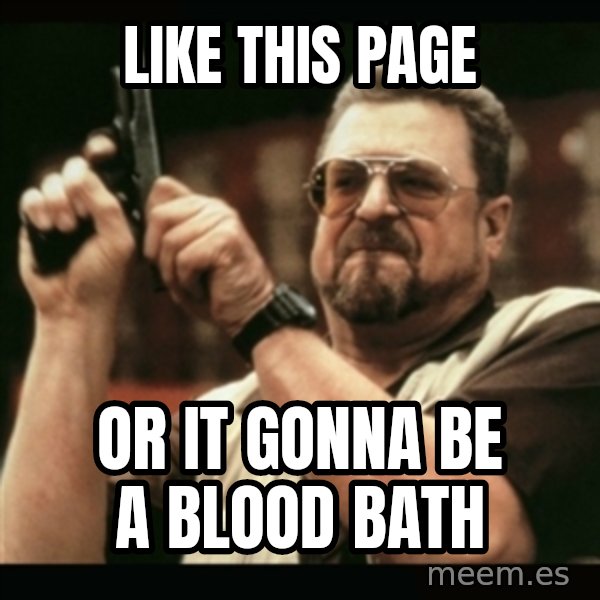 am i the only one around here meme: Like  this page / or it gonna be a blood bath