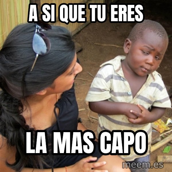 So You're Telling me meme: a si que tu eres / la mas capo