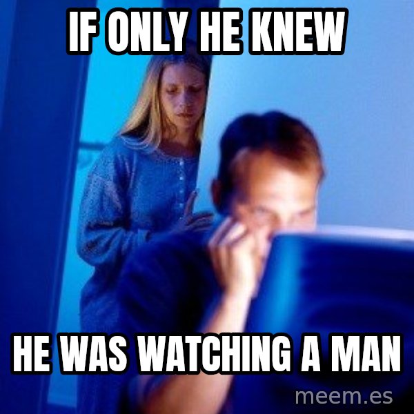 Internet Husband meme: If only he knew / he was watching a man