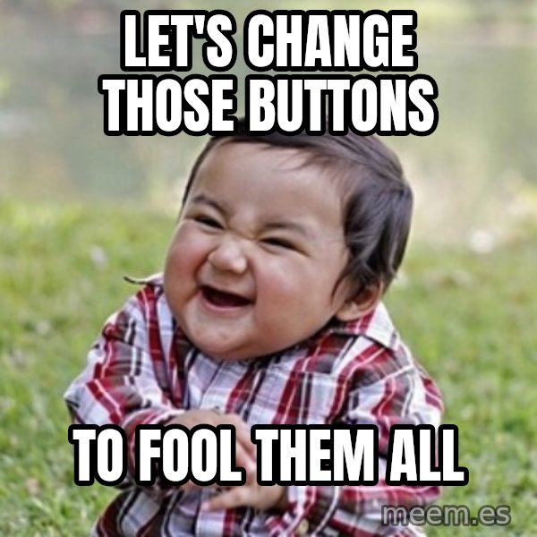 evil toddler kid2 meme: Let's change those buttons / To fool them all