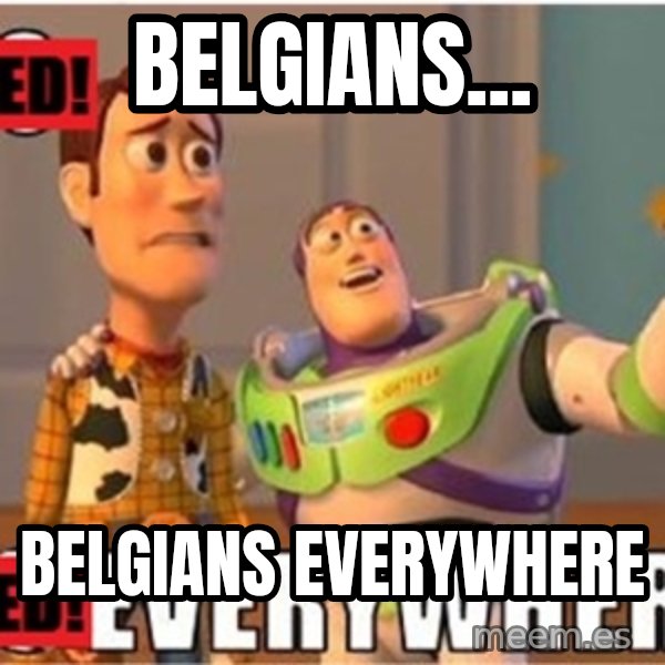X, X Everywhere  meme: Belgians... / Belgians Everywhere