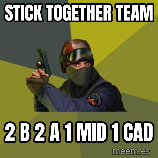 Counter Strike meme: stick together team / 2 b 2 a 1 mid 1 cad