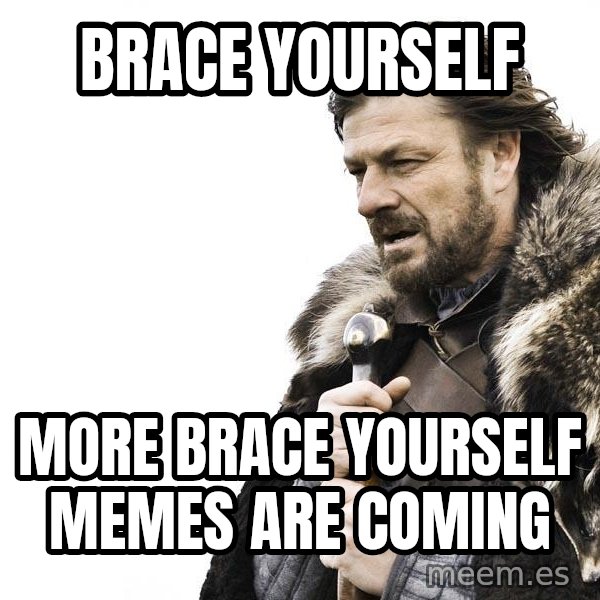 Winter is Coming meme: BRACE YOURSELF / MORE BRACE YOURSELF MEMES ARE COMING