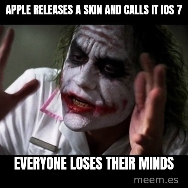 joker mind loss meme: Apple Releases a Skin and Calls it IOS 7 / Everyone loses their minds