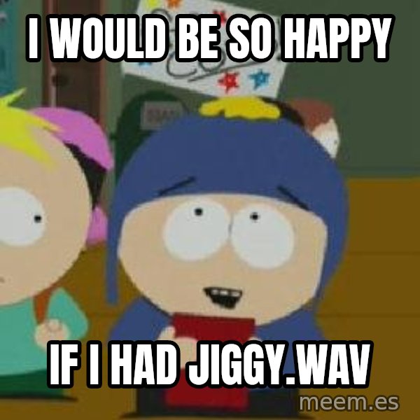 Craig would be so happy meme: I would be so happy / If I had Jiggy.wav