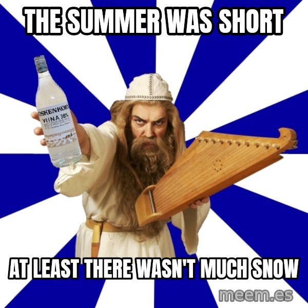 FinnishProblems meme: The Summer Was Short / At least there wasn't much snow