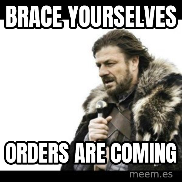 Winter is Coming meme: Brace yourselves / Orders are coming