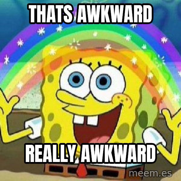 Imagination meme: Thats Awkward / Really awkward