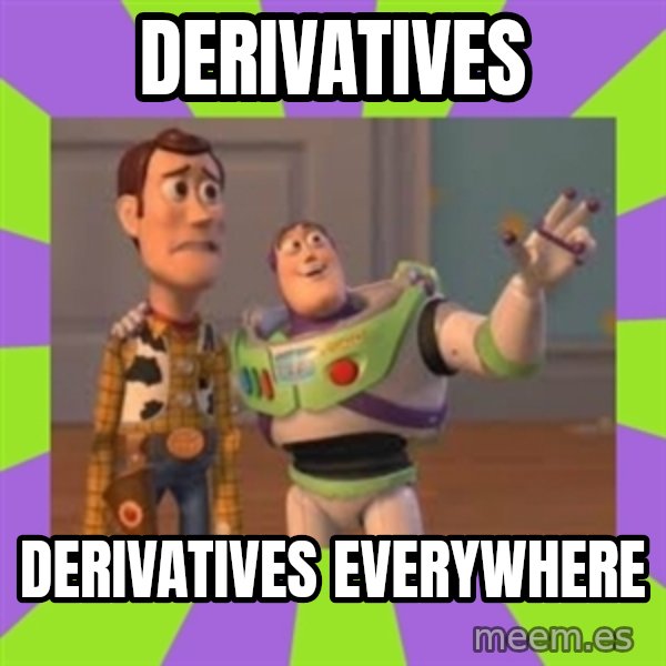 X, X Everywhere  meme: Derivatives / Derivatives Everywhere