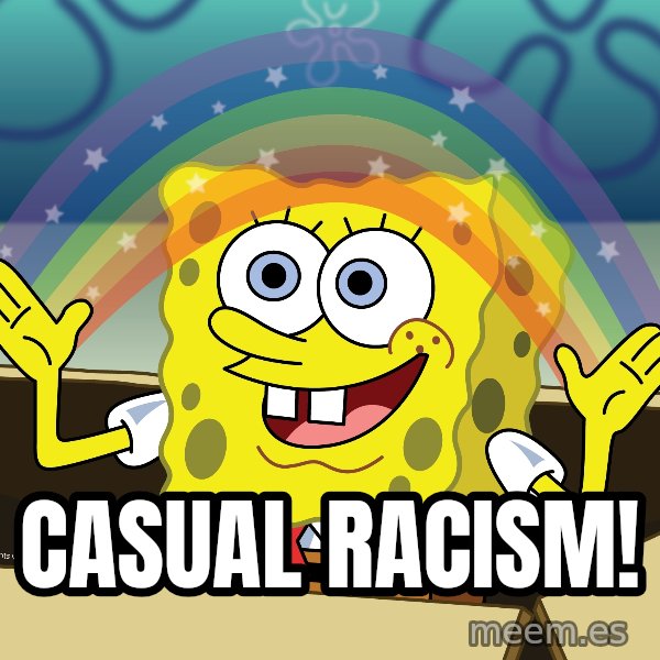 spongebob rainbow meme: Casual Racism!