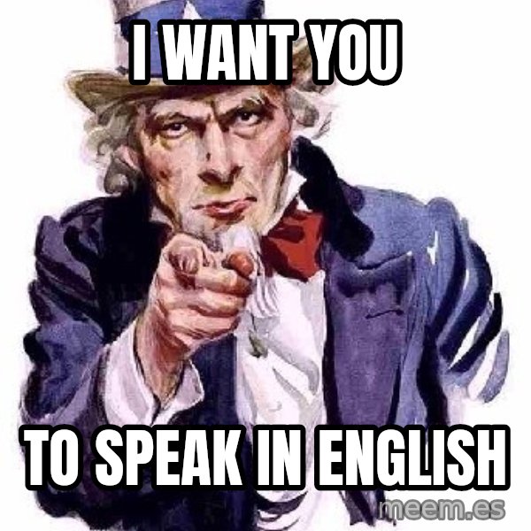 Uncle Sam Says meme: I want you / to speak in english