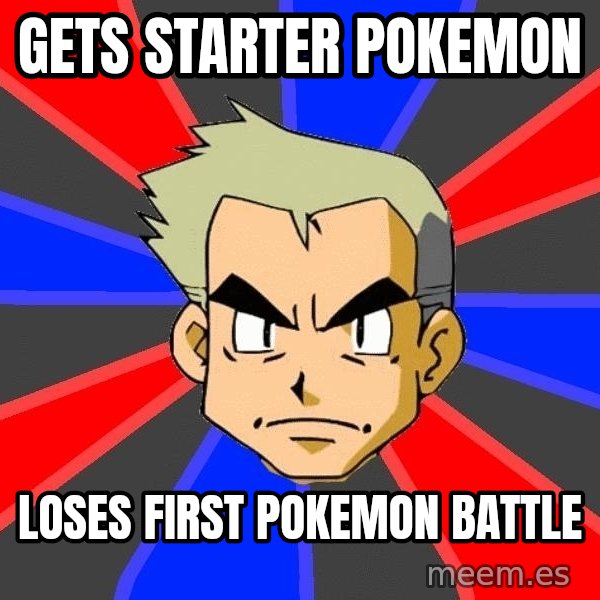 Professor Oak meme: Gets starter pokemon / Loses first pokemon battle