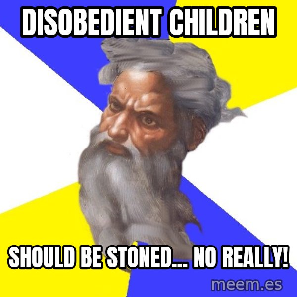 God meme: Disobedient children / Should be stoned... no really!