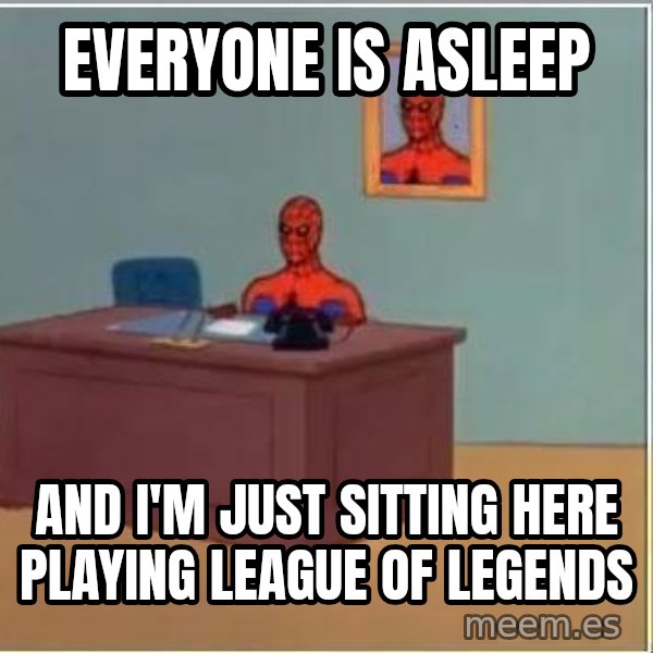 Spiderman Desk meme: Everyone is asleep / And I'm just sitting here playing League of Legends