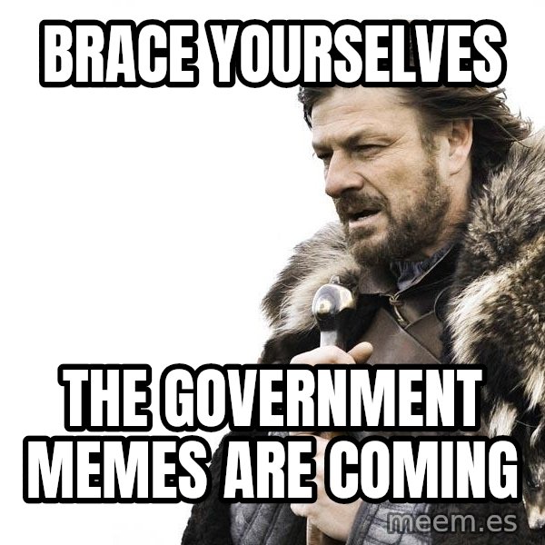 Winter is Coming meme: brace yourselves / the government memes are coming