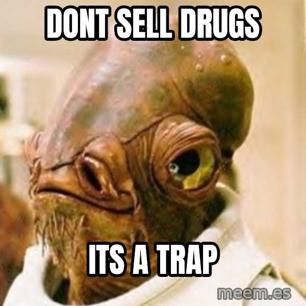 Its A Trap meme: Dont sell drugs / its a trap