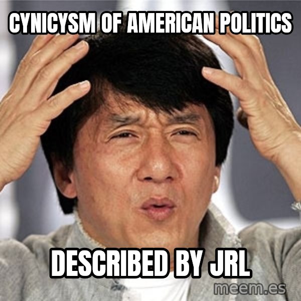 Jackie Chan meme: Cynicysm of American Politics / Described by JRL