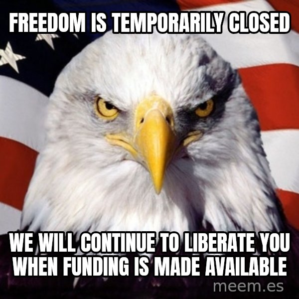 American Pride Eagle meme: Freedom is temporarily closed / we will continue to liberate you when funding is made available