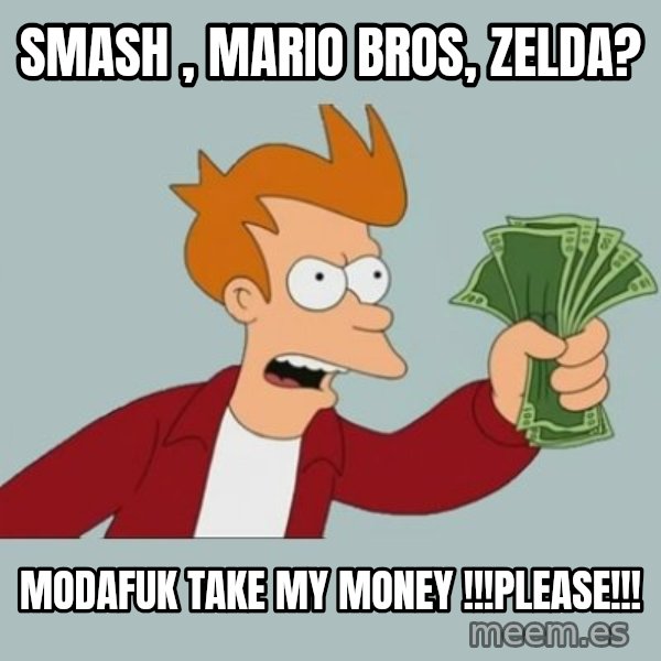 Shut Up And Take My Money Fry meme: Smash , mario bros, zelda? / Modafuk take my money !!!please!!!