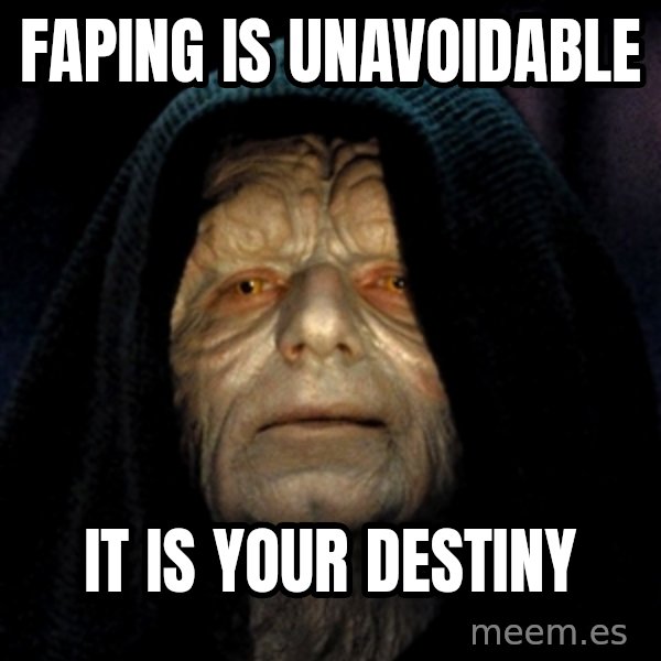 Star Wars Emperor meme: Faping is unavoidable / it is your destiny