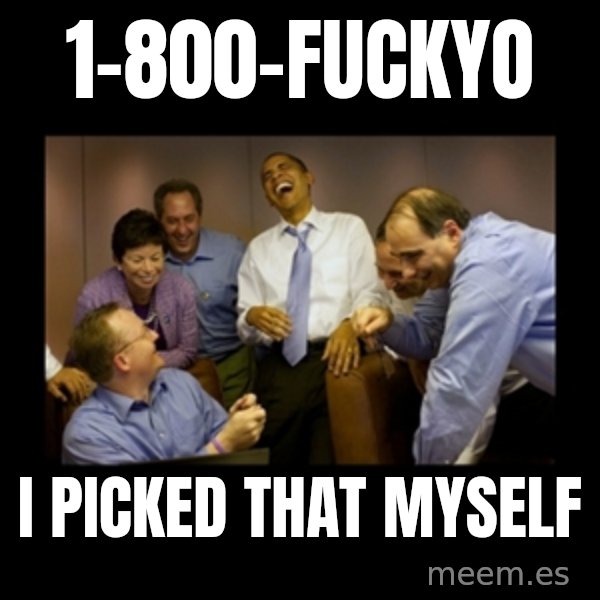 obama laughing  meme: 1-800-FUCKYO / I picked that myself