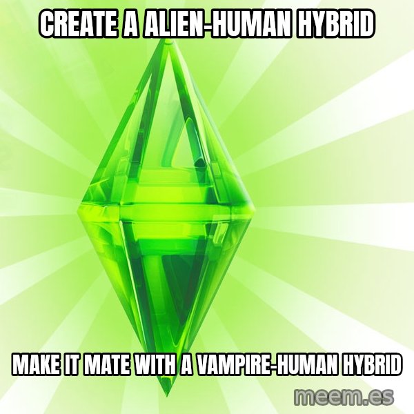 Sims meme: create a alien-human hybrid / make it mate with a vampire-human hybrid