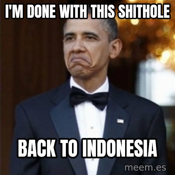 Not Bad Obama meme: i'm done with this shithole / back to indonesia