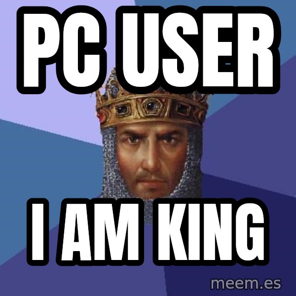 Age Of Empires meme: pc user / i am king