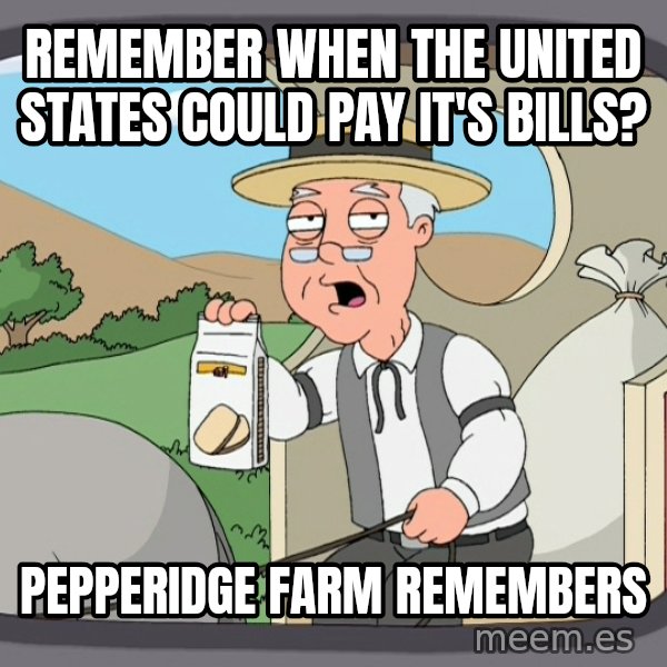 Pepperidge Farm Remembers Meme meme: remember when the united states could pay it's bills? / pepperidge farm remembers