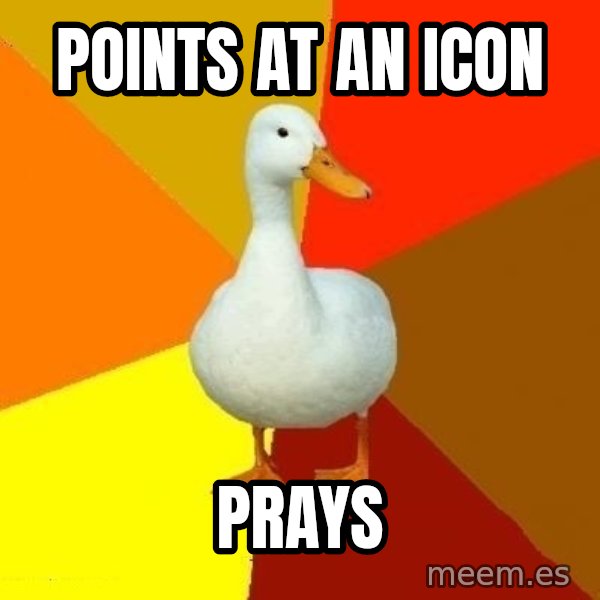 Technologically Impaired Duck meme: Points at an icon / Prays