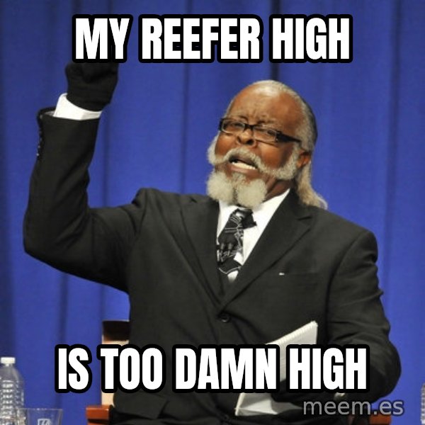 Rent Is Too Damn High meme: My Reefer High / IS TOO DAMN HIGH