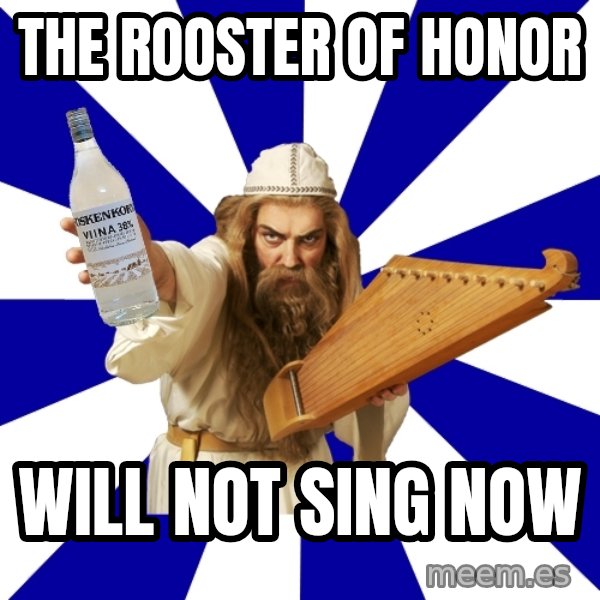 FinnishProblems meme: the rooster of honor / will not sing now