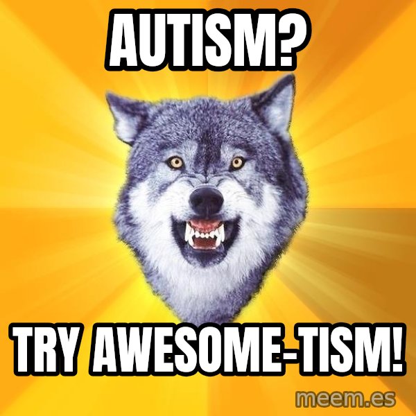 Courage Wolf meme: Autism? / Try awesome-tism!