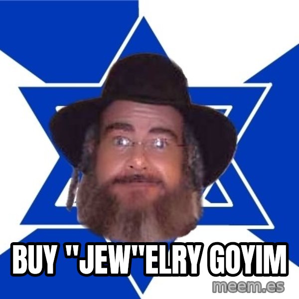 Advice Jew meme: buy "jew"elry goyim