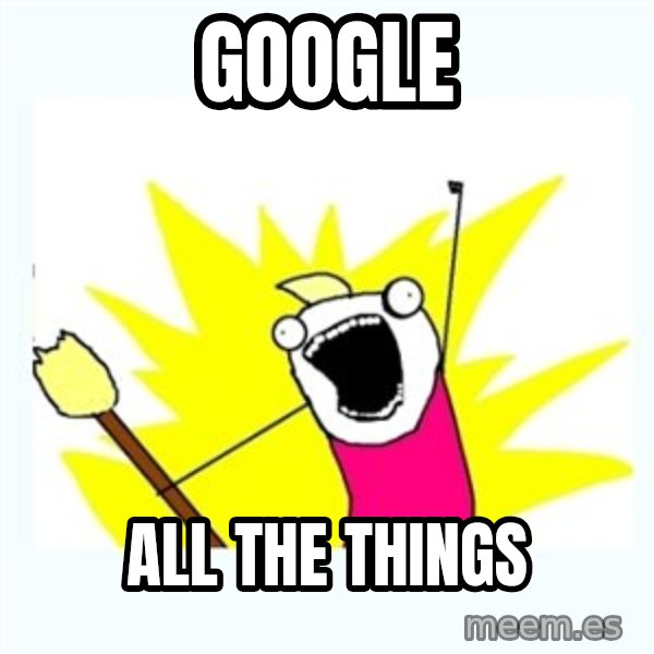All the things meme: GOOGLE / ALL THE THINGS