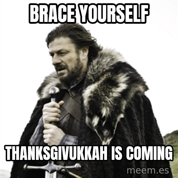 Ned Stark meme: Brace yourself / Thanksgivukkah is coming