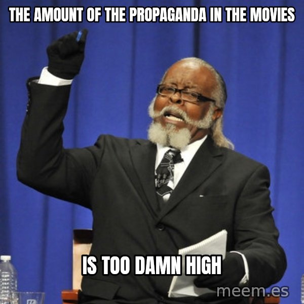 Rent Is Too Damn High meme: the amount of the propaganda in the movies / IS TOO DAMN HIGH