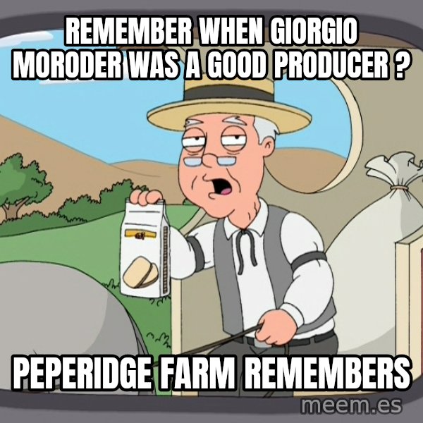 Pepperidge Farm Remembers Meme meme: Remember when Giorgio Moroder was a good producer ? / Peperidge farm remembers