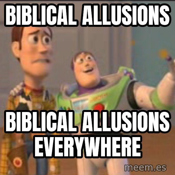 X, X Everywhere  meme: Biblical Allusions / Biblical Allusions everywhere