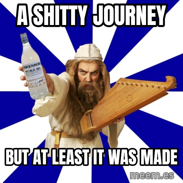 FinnishProblems meme: A shitty journey / but at least it was made