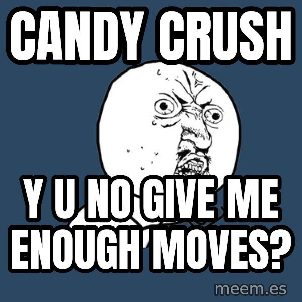 Y U No meme: Candy Crush / Y u no give me enough moves?