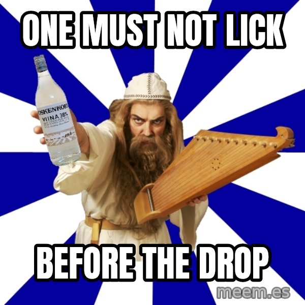 FinnishProblems meme: One must not lick / before the drop