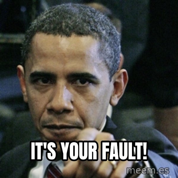 Pissed off Obama meme: it's your fault!