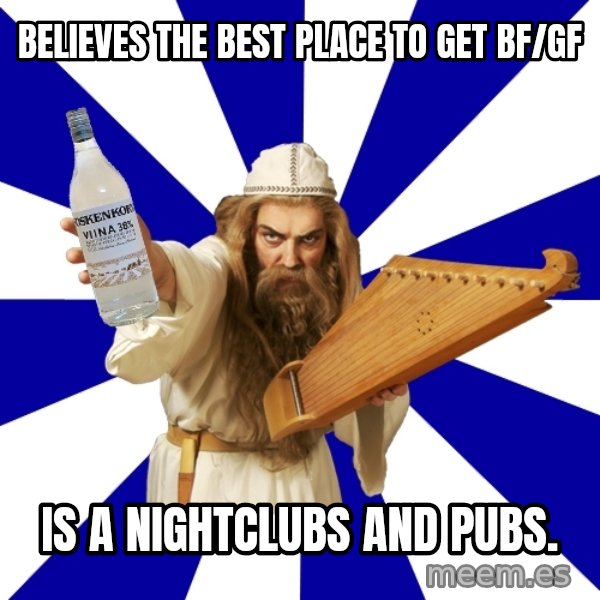FinnishProblems meme: Believes the best place to get bf/gf / is a nightclubs and pubs.