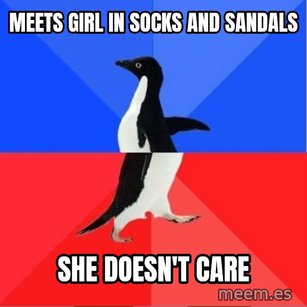 Socially Awkward to Awesome Penguin meme: Meets girl in socks and sandals / She doesn't care
