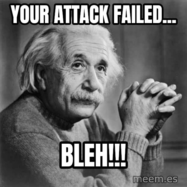 Albert Einstein meme: YOUR ATTACK FAILED... / BLEH!!!