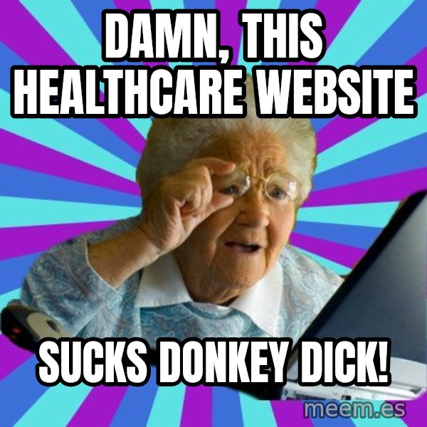old lady meme: damn, this healthcare website / sucks donkey dick!