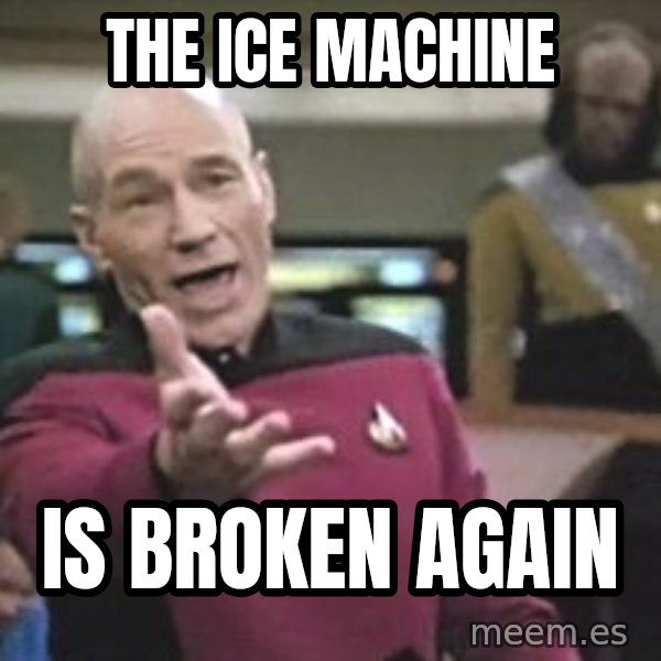 Captain Picard meme: The Ice Machine / Is Broken Again
