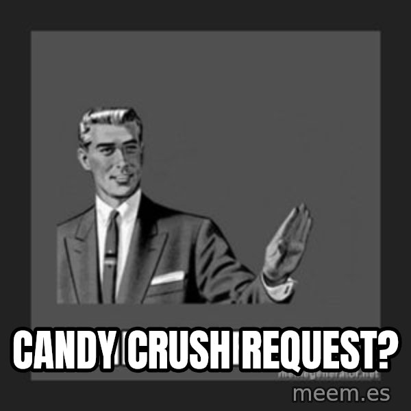kill yourself guy meme: Candy Crush request?